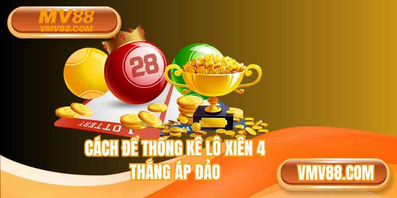 Cách để thống kê lô xiên 4 chiến thắng áp đảo