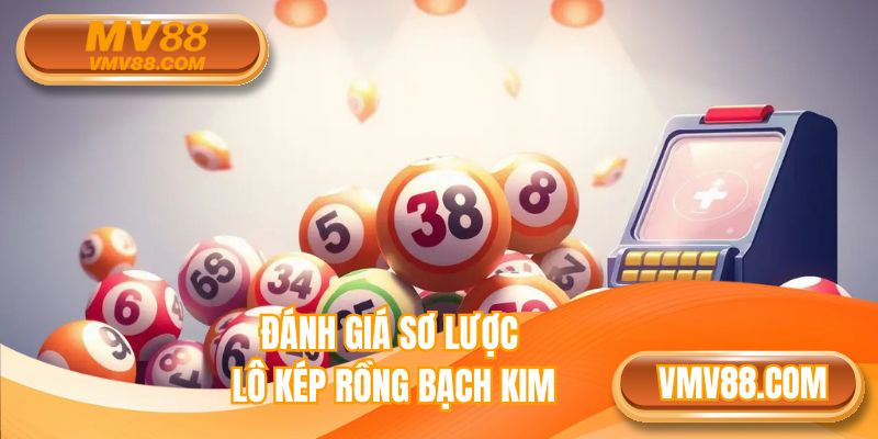 Đánh giá sơ lược lô kép rồng bạch kim