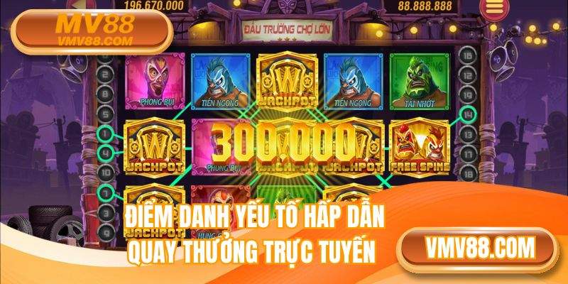 Điểm danh yếu tố hấp dẫn quay thưởng trực tuyến