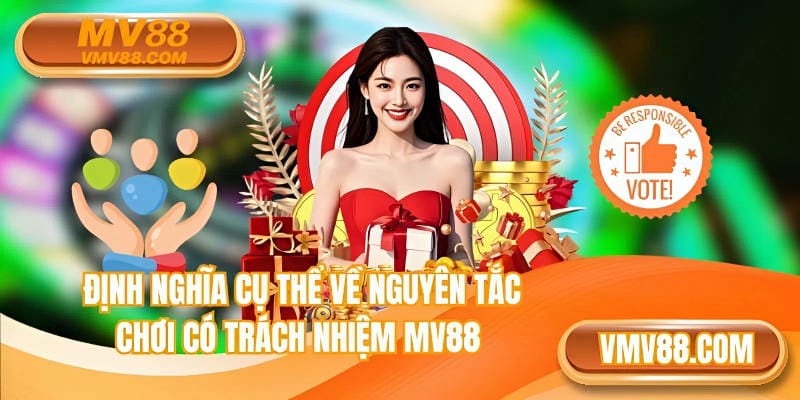 Định nghĩa cụ thể về nguyên tắc chơi có trách nhiệm MV88