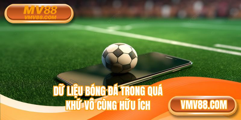 Dữ liệu bóng đá trong quá khứ vô cùng hữu ích