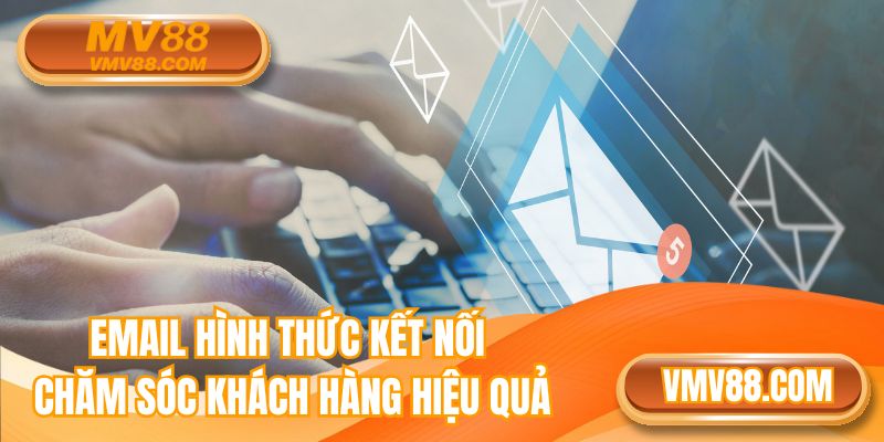 Email hình thức kết nối chăm sóc khách hàng hiệu quả