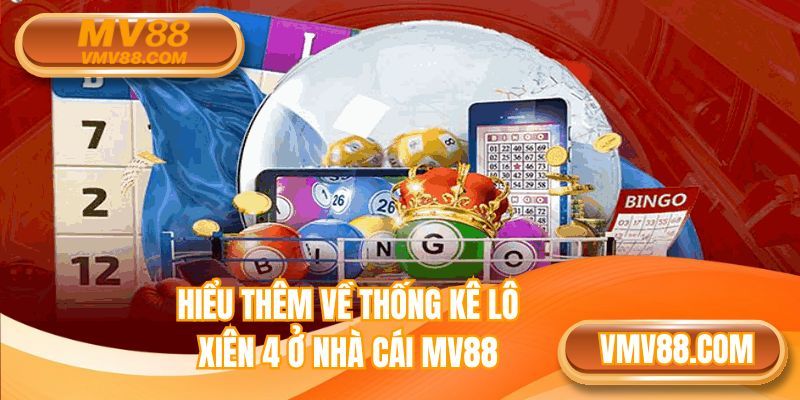 Hiểu thêm về thống kê lô xiên 4 ở nhà cái MV88