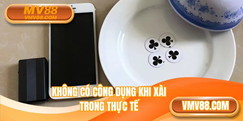 Không có công dụng khi xài trong thực tế