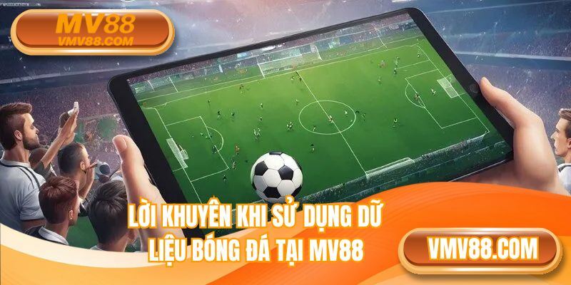 Lời khuyên khi sử dụng dữ liệu bóng đá tại MV88