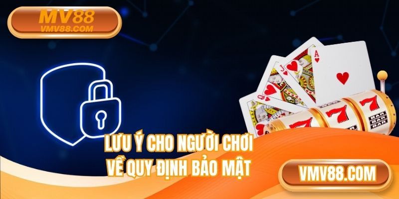 Lưu ý cho người chơi tuân thủ điều khoản bảo mật