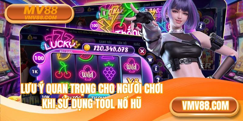 Lưu ý quan trọng cho người chơi khi sử dụng tool nổ hũ