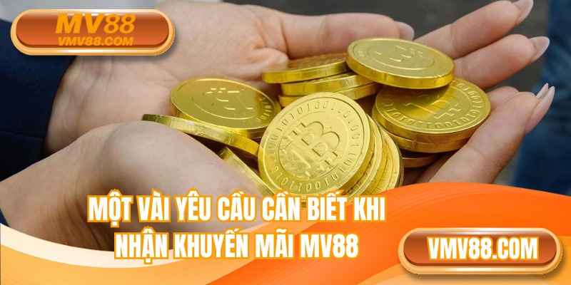 Một vài yêu cầu cần biết khi nhận khuyến mãi MV88