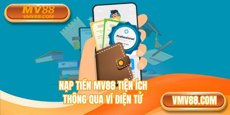 Nạp tiền MV88 siêu tiện ích thông qua ví điện tử