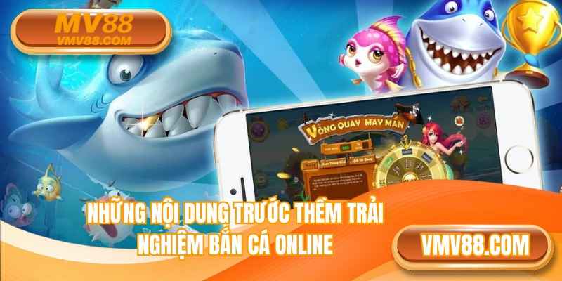 Những nội dung trước thềm trải nghiệm bắn cá online