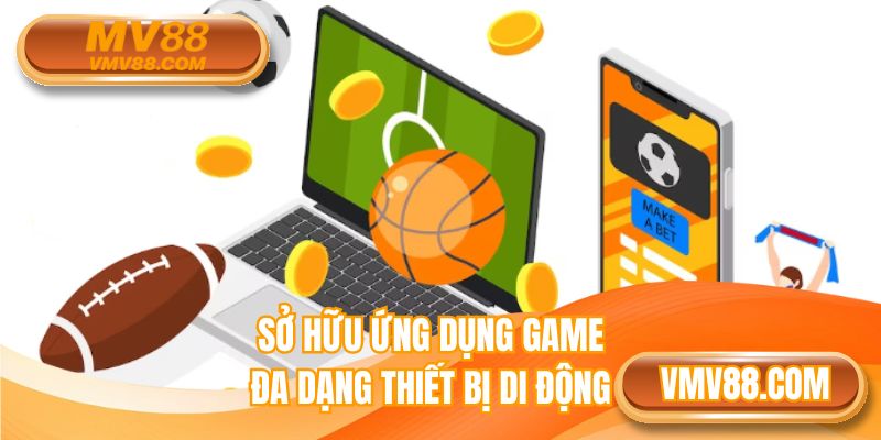 Sở hữu ứng dụng game đa dạng thiết bị di động