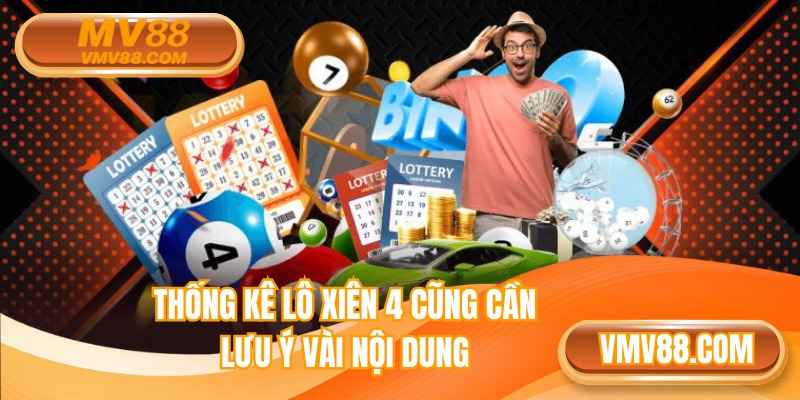 Thống kê lô xiên 4 cũng cần lưu ý vài nội dung
