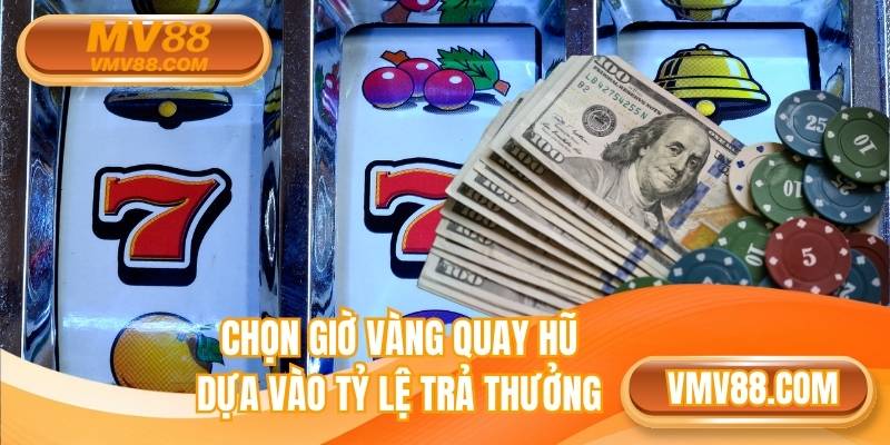 Tính toán tỷ lệ trả thưởng dự đoán giờ vàng quay hũ