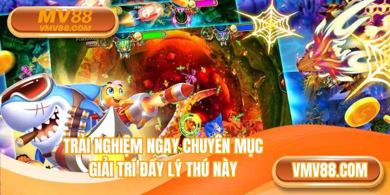 Trải nghiệm ngay chuyên mục giải trí đầy lý thú này